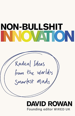 Non-Bullshit Innovation - Radical Ideas from the World's Smartest Minds